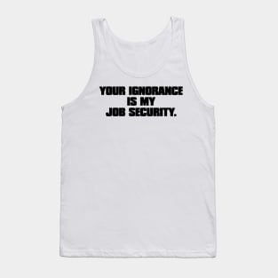 Your Ignorance.... Tank Top